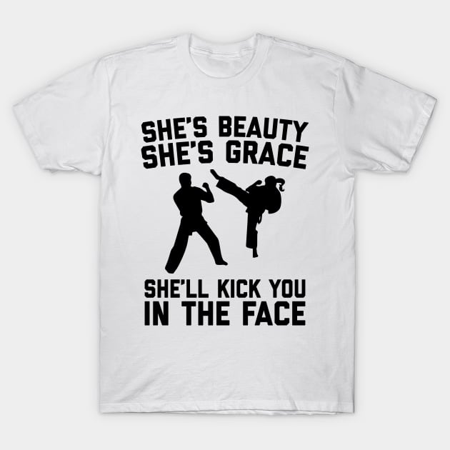 She's Beauty She's Grace She'll Kick You In The Face - Funny Feminist Karate Girl Kung Fu & Martial Arts T-Shirt by ahmed4411